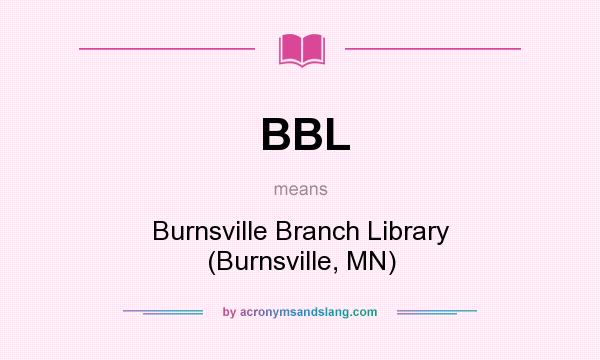 What does BBL mean? It stands for Burnsville Branch Library (Burnsville, MN)
