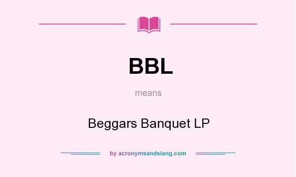 What does BBL mean? It stands for Beggars Banquet LP