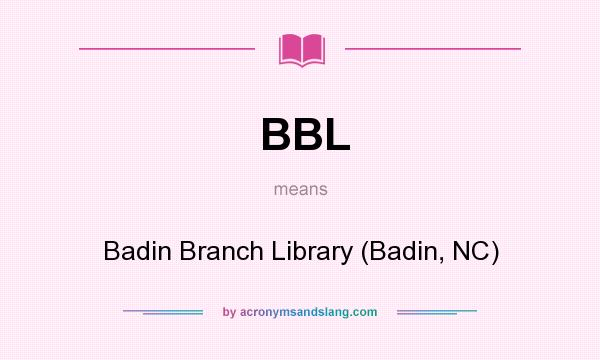 What does BBL mean? It stands for Badin Branch Library (Badin, NC)