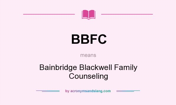What does BBFC mean? It stands for Bainbridge Blackwell Family Counseling