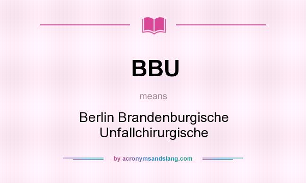 What does BBU mean? It stands for Berlin Brandenburgische Unfallchirurgische
