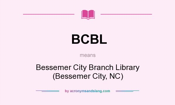 What does BCBL mean? It stands for Bessemer City Branch Library (Bessemer City, NC)