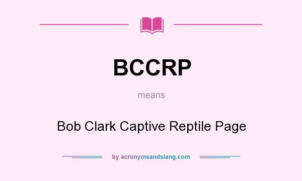 What does BCCRP mean? It stands for Bob Clark Captive Reptile Page