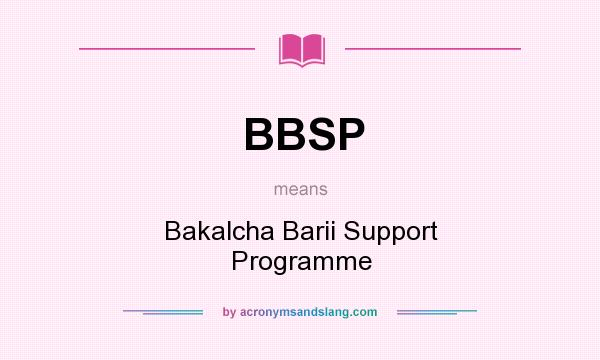 What does BBSP mean? It stands for Bakalcha Barii Support Programme