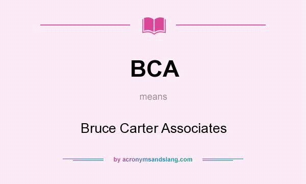 What does BCA mean? It stands for Bruce Carter Associates