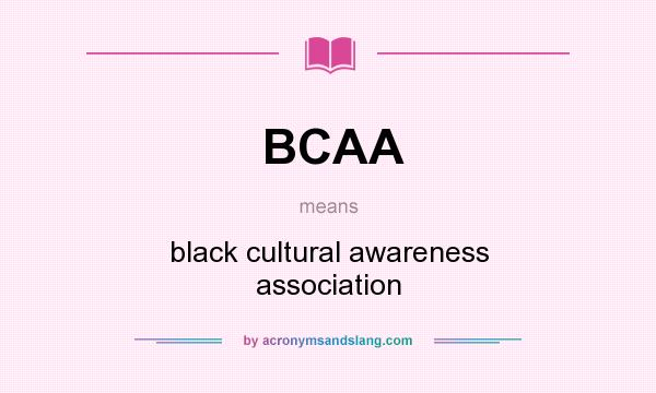 What does BCAA mean? It stands for black cultural awareness association