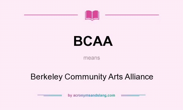 What does BCAA mean? It stands for Berkeley Community Arts Alliance