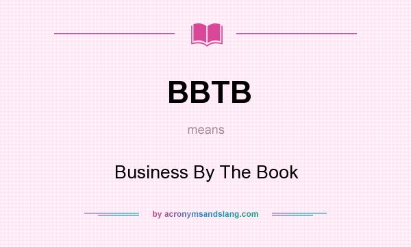 What does BBTB mean? It stands for Business By The Book