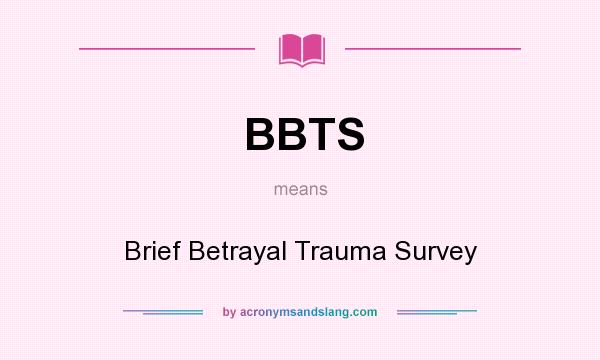 What does BBTS mean? It stands for Brief Betrayal Trauma Survey