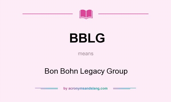 What does BBLG mean? It stands for Bon Bohn Legacy Group