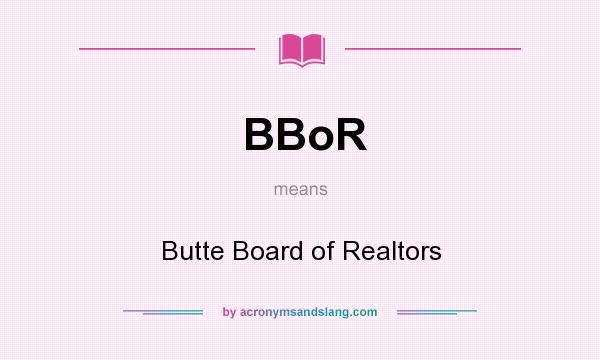 What does BBoR mean? It stands for Butte Board of Realtors