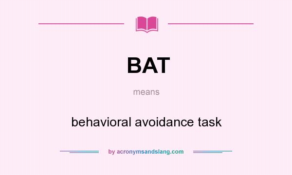 What does BAT mean? It stands for behavioral avoidance task
