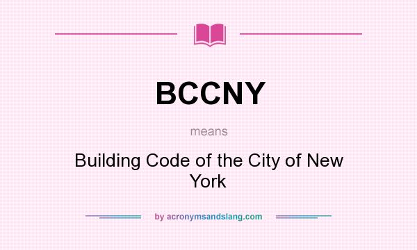 What does BCCNY mean? It stands for Building Code of the City of New York