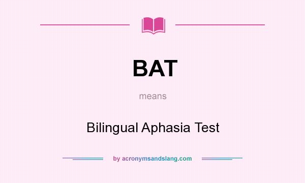 What does BAT mean? It stands for Bilingual Aphasia Test