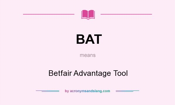 What does BAT mean? It stands for Betfair Advantage Tool