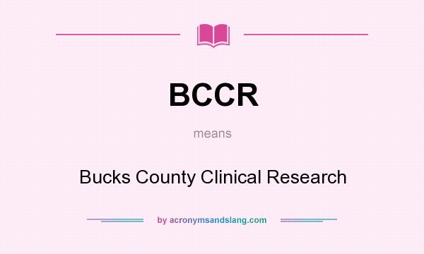What does BCCR mean? It stands for Bucks County Clinical Research