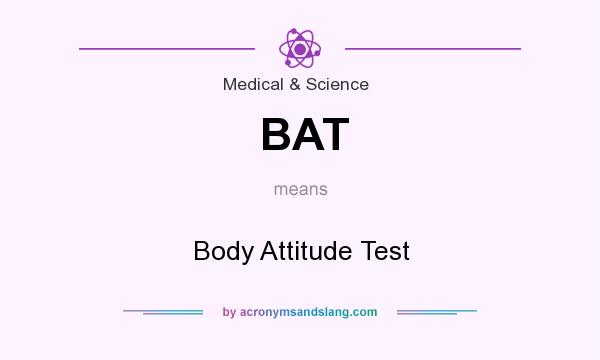 What does BAT mean? It stands for Body Attitude Test