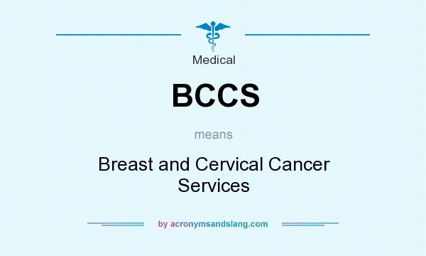What does BCCS mean? It stands for Breast and Cervical Cancer Services