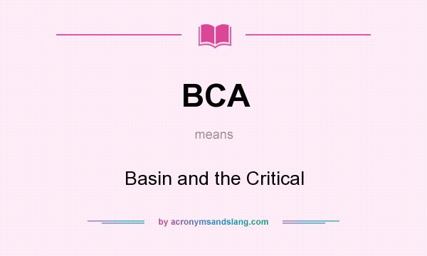 What does BCA mean? It stands for Basin and the Critical