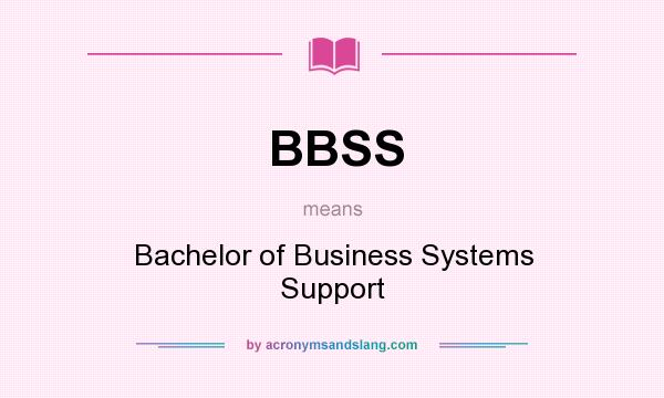 What does BBSS mean? It stands for Bachelor of Business Systems Support