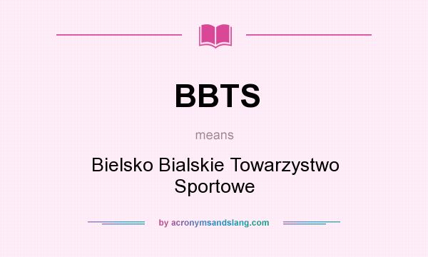 What does BBTS mean? It stands for Bielsko Bialskie Towarzystwo Sportowe