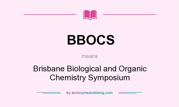 What does BBOCS mean? It stands for Brisbane Biological and Organic Chemistry Symposium