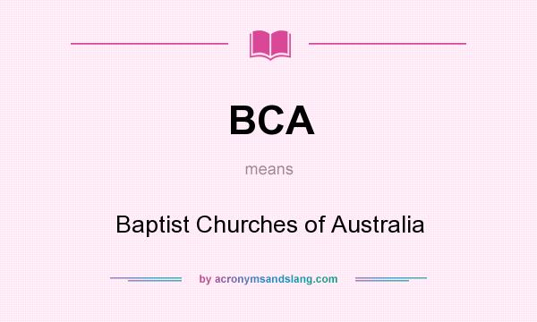 What does BCA mean? It stands for Baptist Churches of Australia