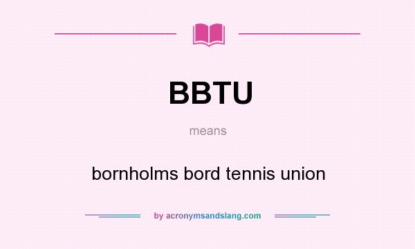 What does BBTU mean? It stands for bornholms bord tennis union
