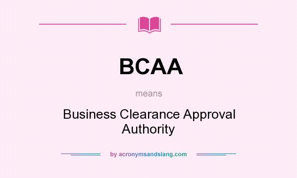 What does BCAA mean? It stands for Business Clearance Approval Authority
