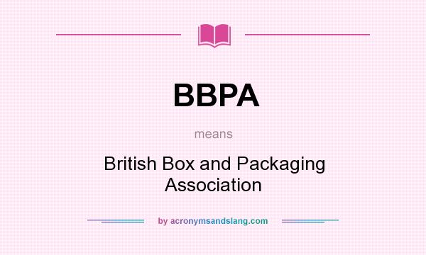 What does BBPA mean? It stands for British Box and Packaging Association