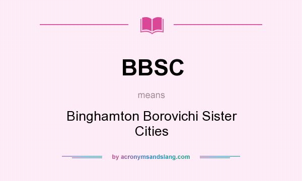 What does BBSC mean? It stands for Binghamton Borovichi Sister Cities