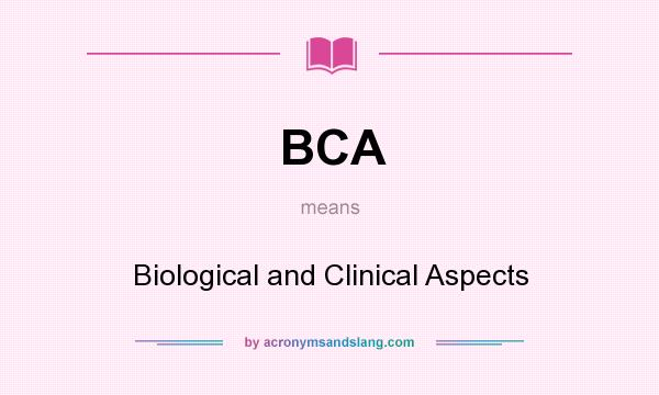 What does BCA mean? It stands for Biological and Clinical Aspects