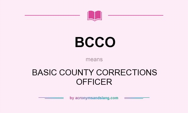 What does BCCO mean? It stands for BASIC COUNTY CORRECTIONS OFFICER