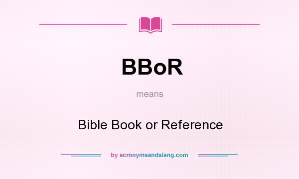 What does BBoR mean? It stands for Bible Book or Reference