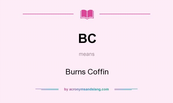 What does BC mean? It stands for Burns Coffin