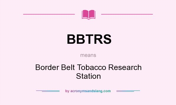 What does BBTRS mean? It stands for Border Belt Tobacco Research Station