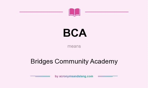 What does BCA mean? It stands for Bridges Community Academy