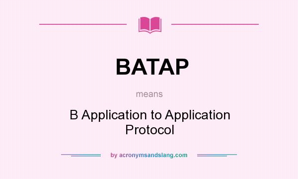 What does BATAP mean? It stands for B Application to Application Protocol