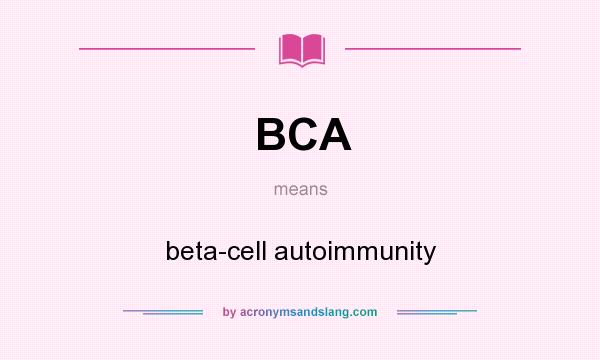 What does BCA mean? It stands for beta-cell autoimmunity