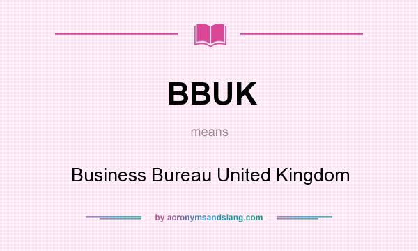 What does BBUK mean? It stands for Business Bureau United Kingdom