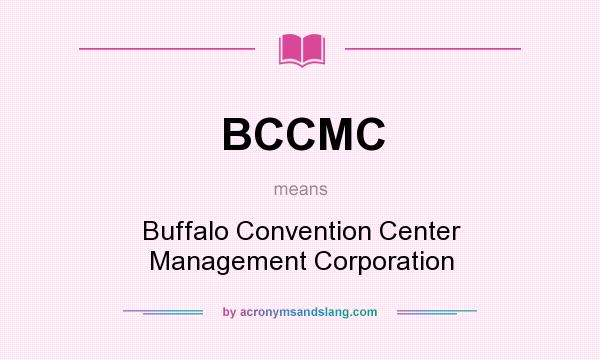 What does BCCMC mean? It stands for Buffalo Convention Center Management Corporation