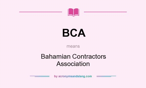 What does BCA mean? It stands for Bahamian Contractors Association