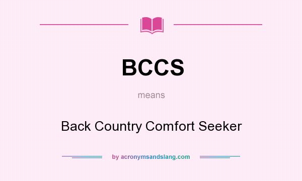 What does BCCS mean? It stands for Back Country Comfort Seeker