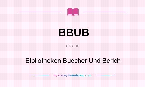 What does BBUB mean? It stands for Bibliotheken Buecher Und Berich