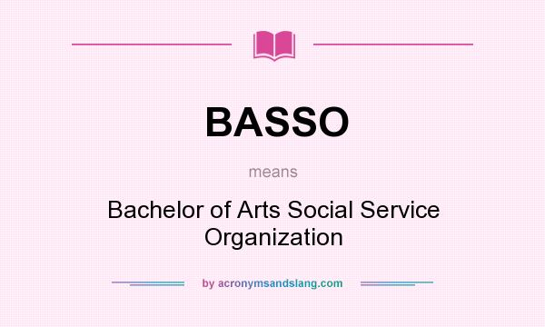 What does BASSO mean? It stands for Bachelor of Arts Social Service Organization