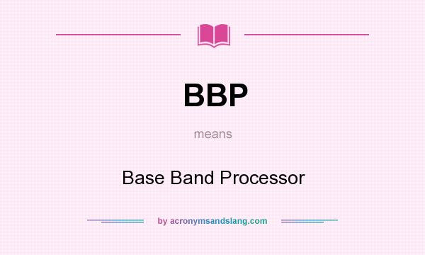 What does BBP mean? It stands for Base Band Processor