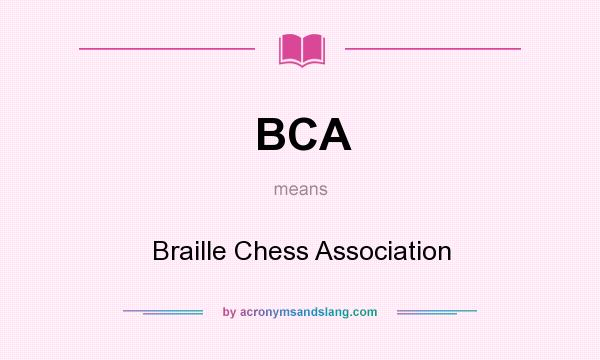 What does BCA mean? It stands for Braille Chess Association