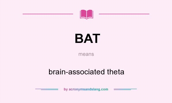 What does BAT mean? It stands for brain-associated theta