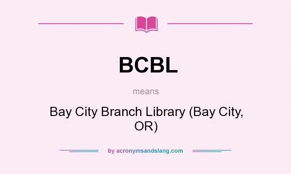 What does BCBL mean? It stands for Bay City Branch Library (Bay City, OR)