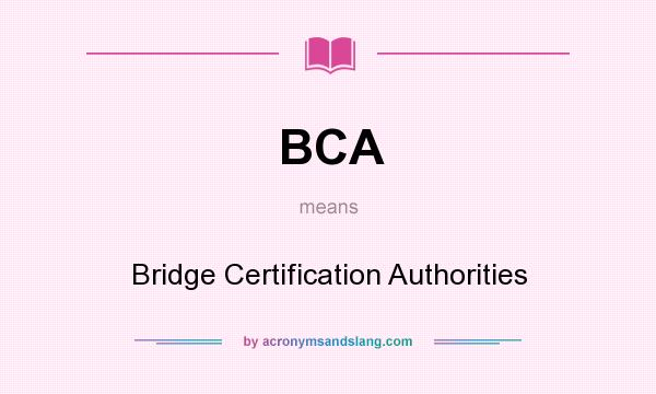 What does BCA mean? It stands for Bridge Certification Authorities
